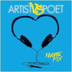 Artist Vs. Poet : Favorite Fix